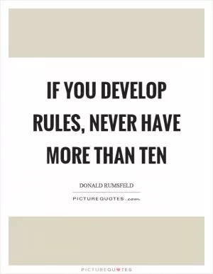 If you develop rules, never have more than ten Picture Quote #1