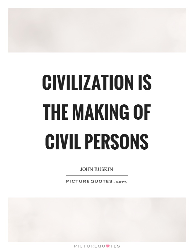 Civilization is the making of civil persons Picture Quote #1