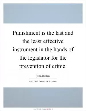 Punishment is the last and the least effective instrument in the hands of the legislator for the prevention of crime Picture Quote #1