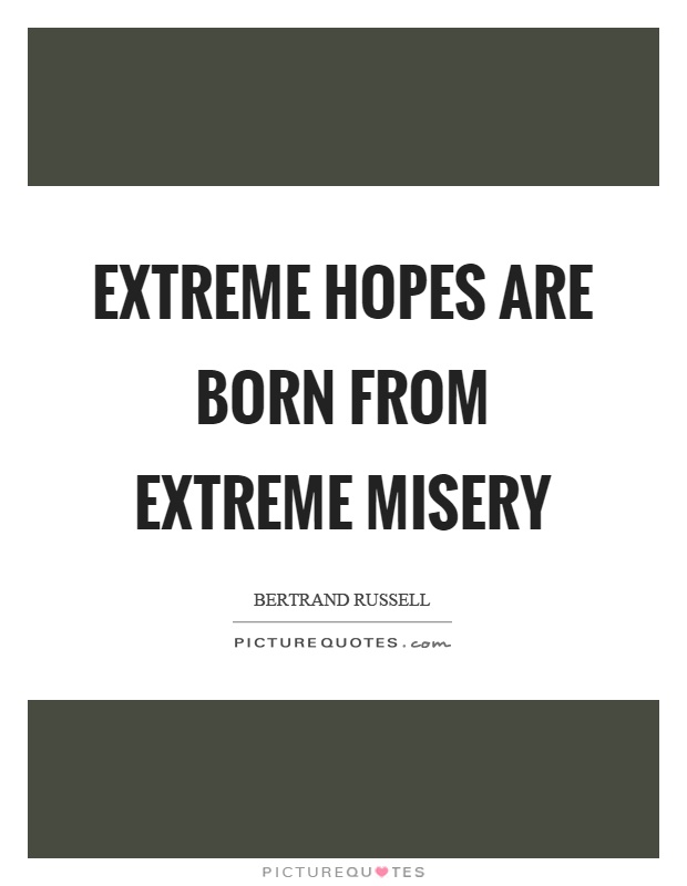Extreme hopes are born from extreme misery Picture Quote #1