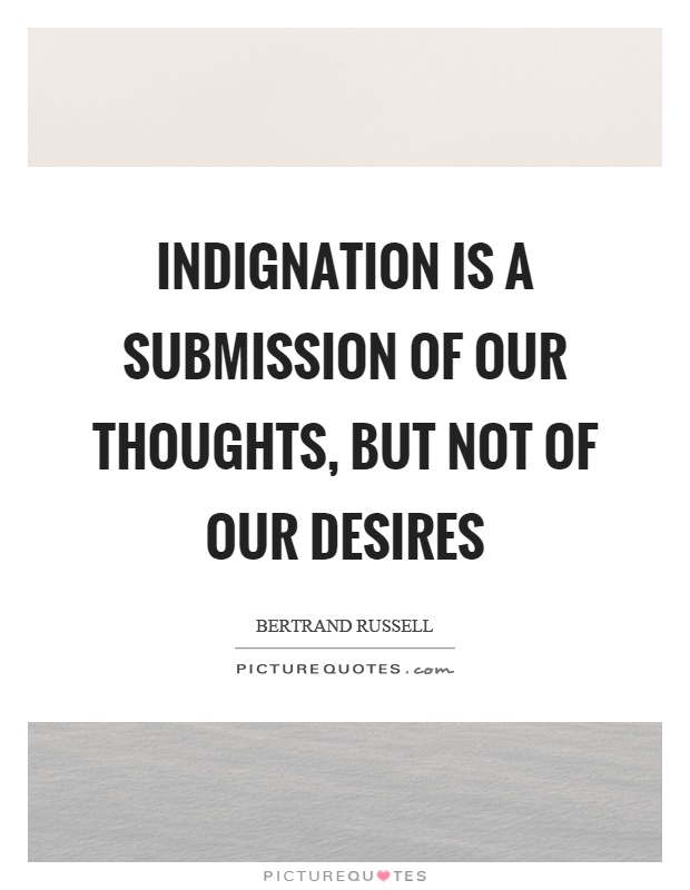 Indignation is a submission of our thoughts, but not of our desires Picture Quote #1