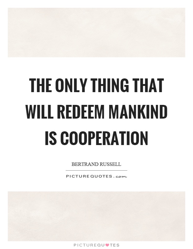 The only thing that will redeem mankind is cooperation Picture Quote #1