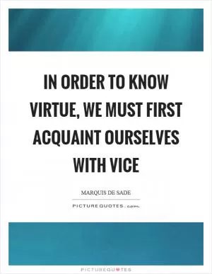 In order to know virtue, we must first acquaint ourselves with vice Picture Quote #1