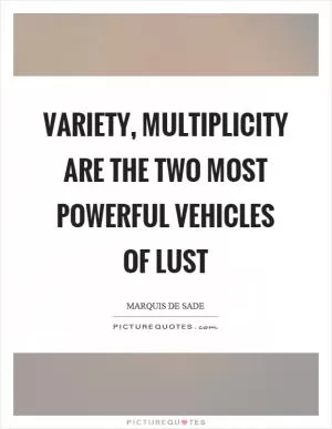 Variety, multiplicity are the two most powerful vehicles of lust Picture Quote #1