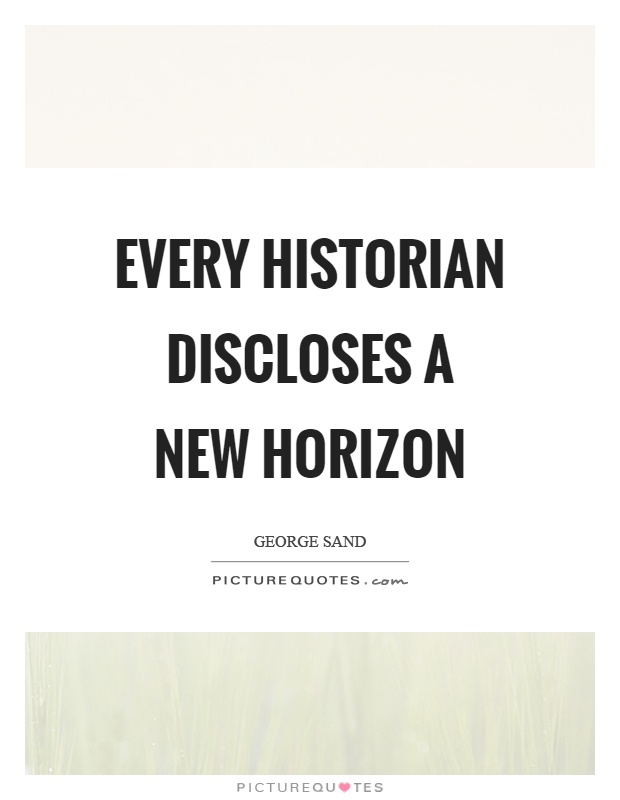 Every historian discloses a new horizon Picture Quote #1