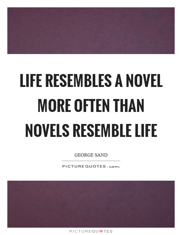 Life resembles a novel more often than novels resemble life Picture Quote #1