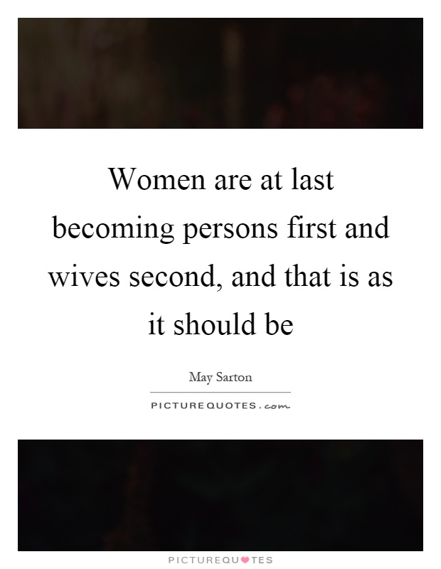 Women are at last becoming persons first and wives second, and that is as it should be Picture Quote #1