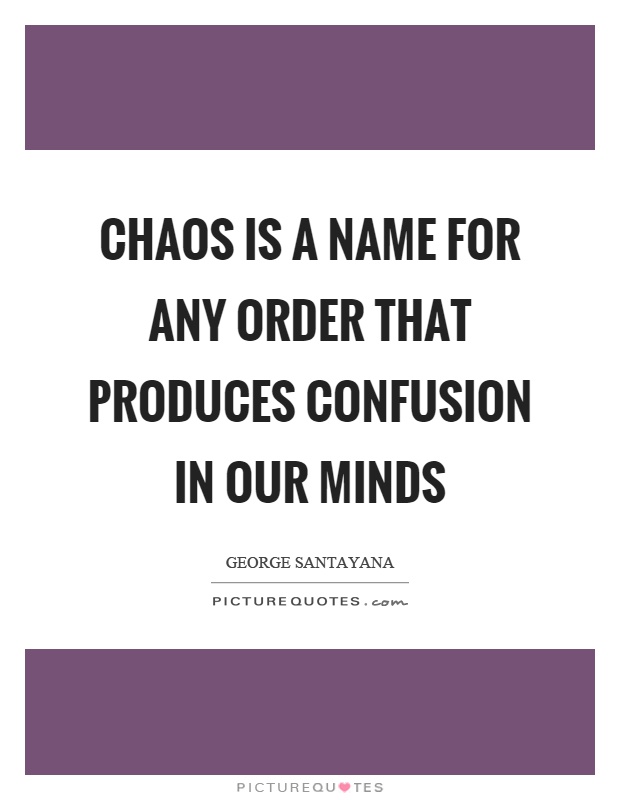 Chaos is a name for any order that produces confusion in our minds Picture Quote #1
