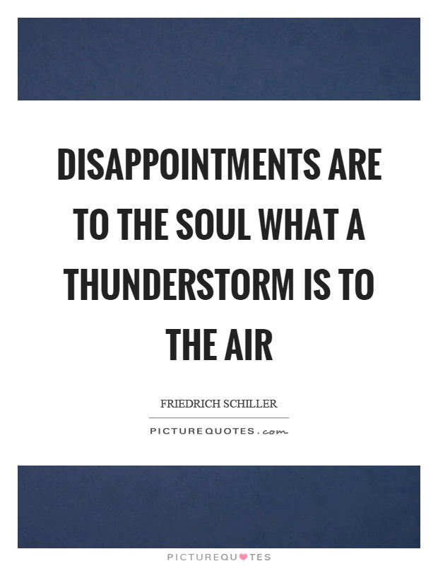 Disappointments are to the soul what a thunderstorm is to the air Picture Quote #1