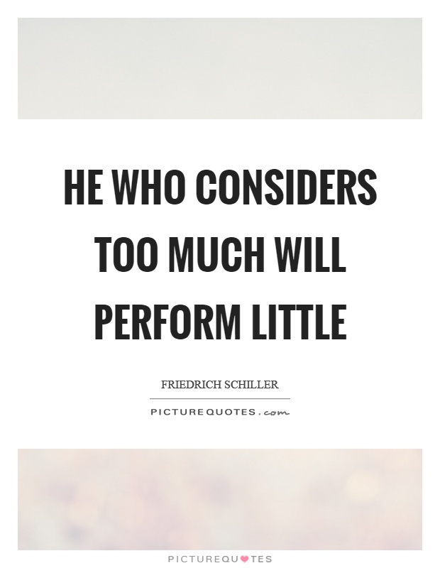 He who considers too much will perform little Picture Quote #1