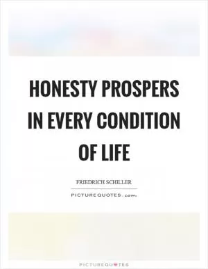 Honesty prospers in every condition of life Picture Quote #1