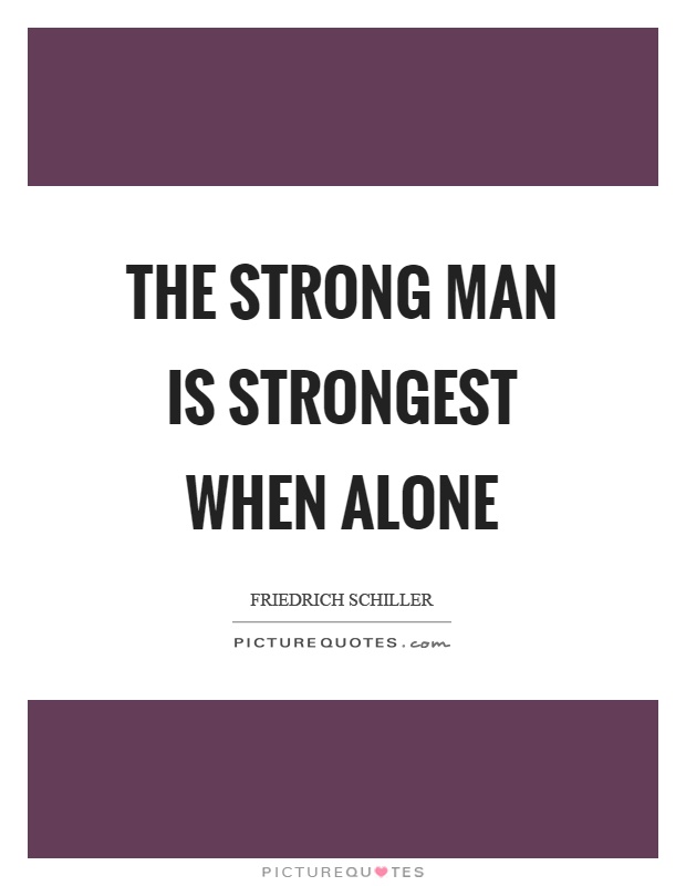 The strong man is strongest when alone Picture Quote #1