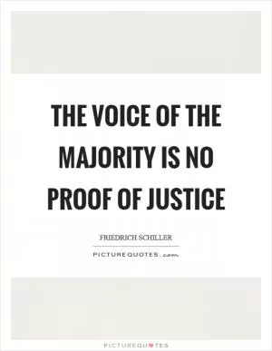 The voice of the majority is no proof of justice Picture Quote #1