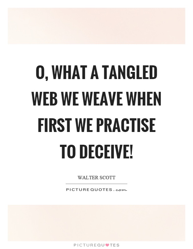 O, what a tangled web we weave when first we practise to deceive! Picture Quote #1