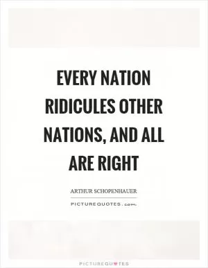 Every nation ridicules other nations, and all are right Picture Quote #1