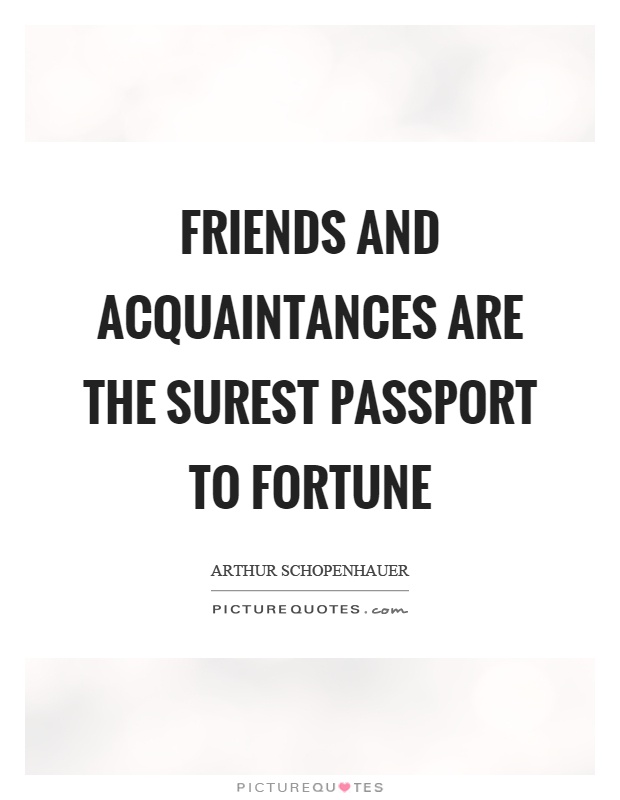 Friends and acquaintances are the surest passport to fortune Picture Quote #1