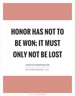 Honor has not to be won; it must only not be lost Picture Quote #1