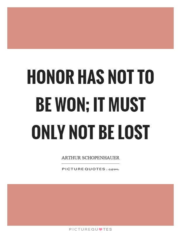 Honor has not to be won; it must only not be lost Picture Quote #1