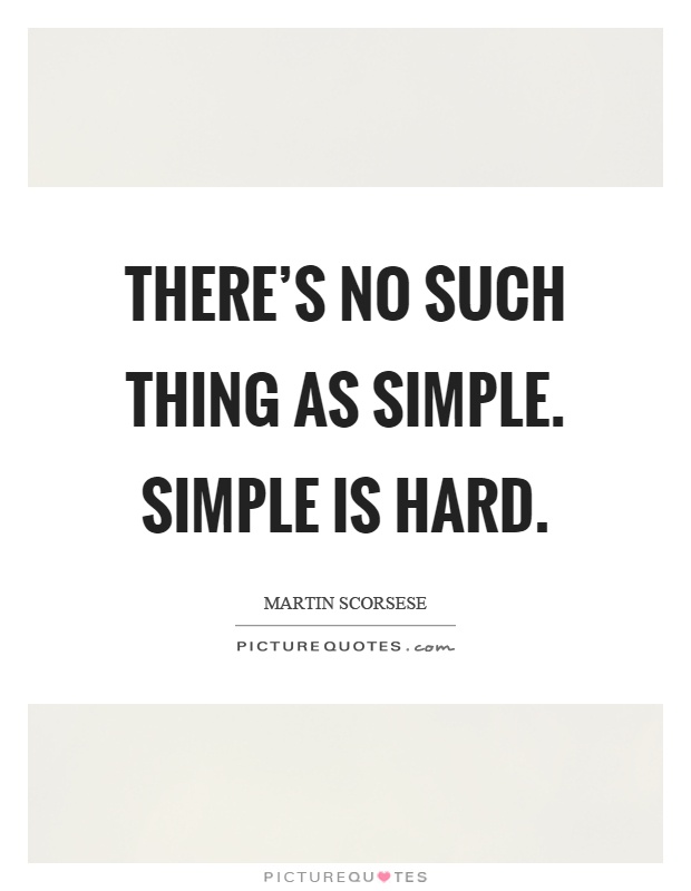 There's no such thing as simple. Simple is hard Picture Quote #1