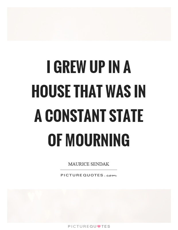 I grew up in a house that was in a constant state of mourning Picture Quote #1