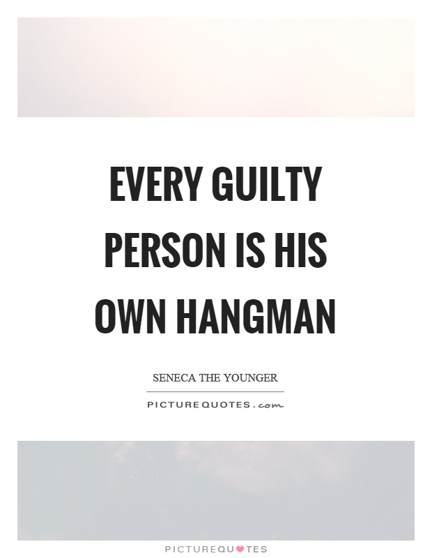 Every guilty person is his own hangman Picture Quote #1