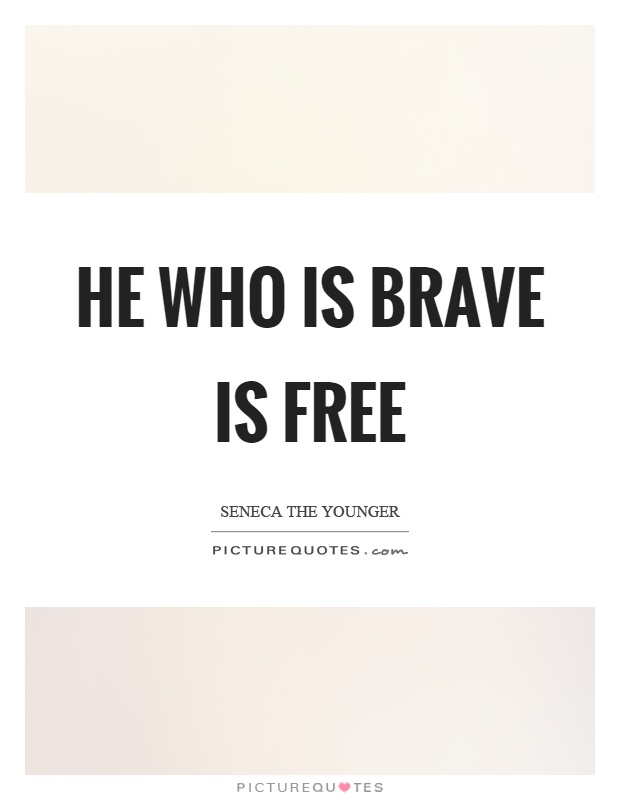 He who is brave is free Picture Quote #1