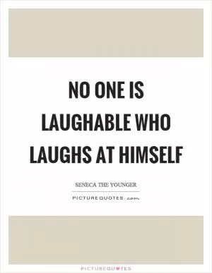 No one is laughable who laughs at himself Picture Quote #1