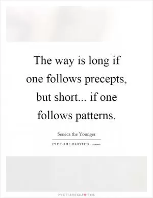 The way is long if one follows precepts, but short... if one follows patterns Picture Quote #1