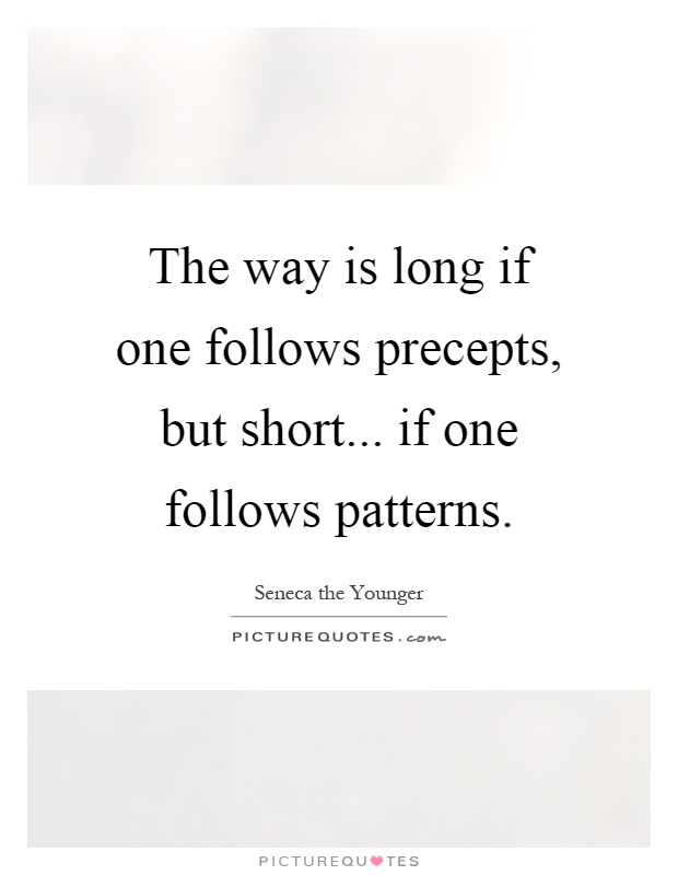 The way is long if one follows precepts, but short... if one follows patterns Picture Quote #1