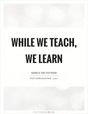 While we teach, we learn Picture Quote #1