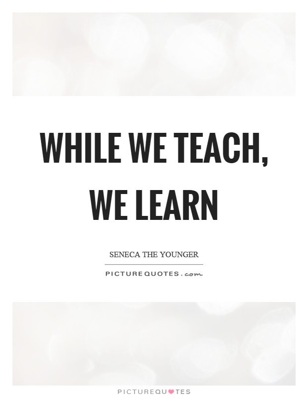While we teach, we learn Picture Quote #1