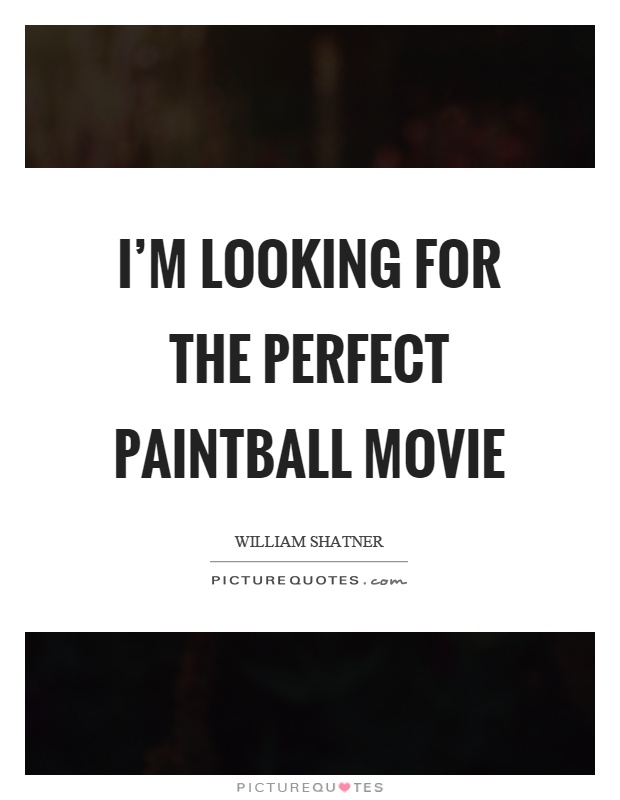 I'm looking for the perfect paintball movie Picture Quote #1