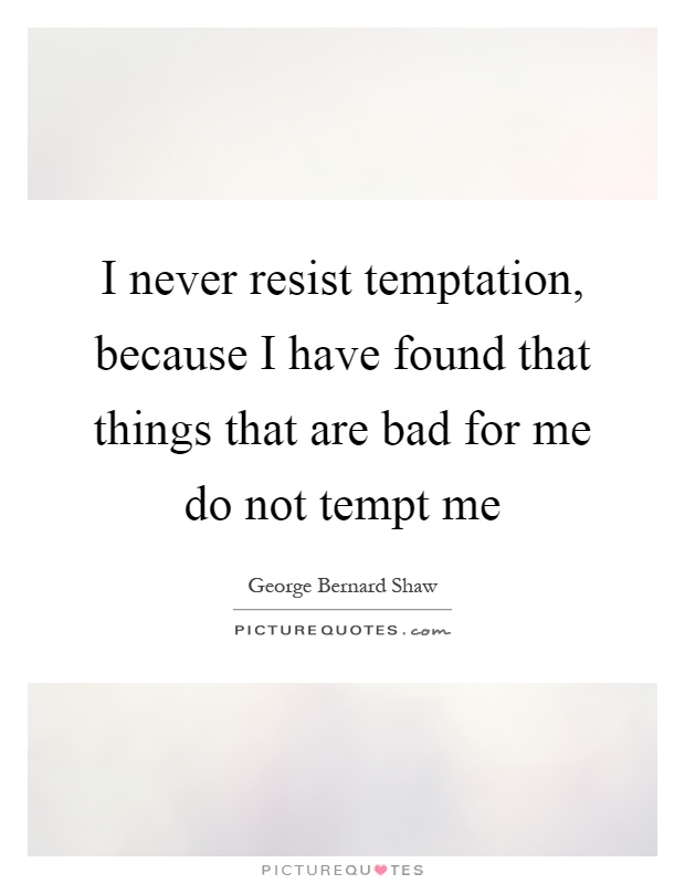 I never resist temptation, because I have found that things that are bad for me do not tempt me Picture Quote #1