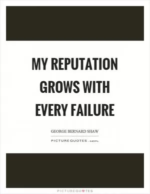 My reputation grows with every failure Picture Quote #1
