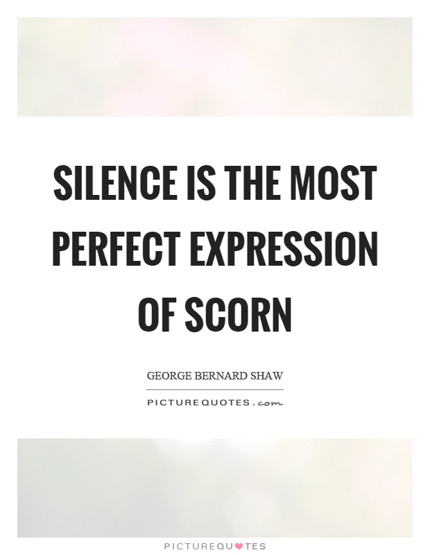 Silence is the most perfect expression of scorn Picture Quote #1