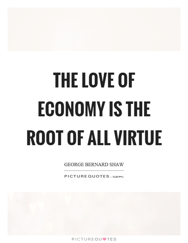 The love of economy is the root of all virtue Picture Quote #1