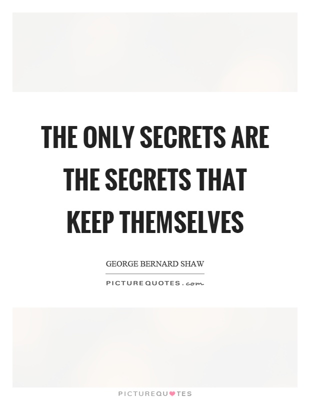 The only secrets are the secrets that keep themselves Picture Quote #1
