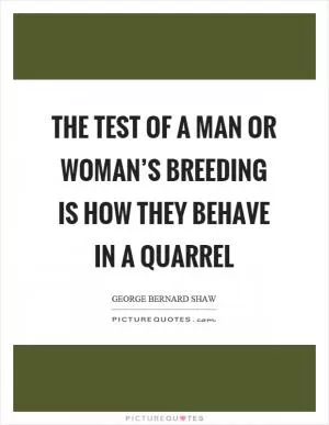 The test of a man or woman’s breeding is how they behave in a quarrel Picture Quote #1