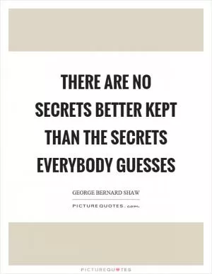 There are no secrets better kept than the secrets everybody guesses Picture Quote #1