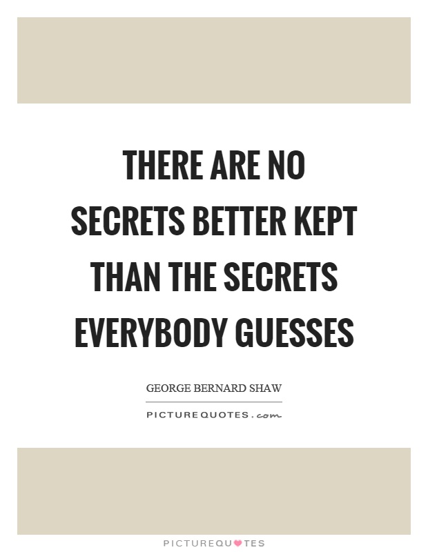 There are no secrets better kept than the secrets everybody guesses Picture Quote #1