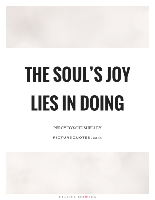 The soul's joy lies in doing Picture Quote #1