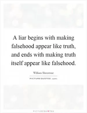 A liar begins with making falsehood appear like truth, and ends with making truth itself appear like falsehood Picture Quote #1