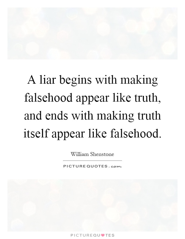 A liar begins with making falsehood appear like truth, and ends with making truth itself appear like falsehood Picture Quote #1