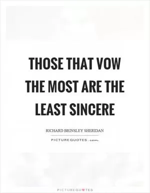 Those that vow the most are the least sincere Picture Quote #1