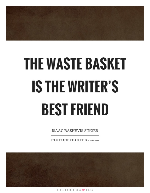 The waste basket is the writer's best friend Picture Quote #1