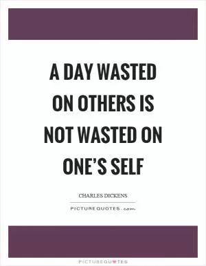 A day wasted on others is not wasted on one’s self Picture Quote #1