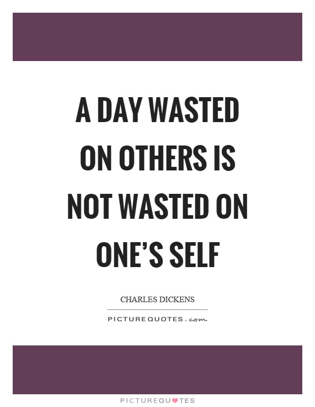 A day wasted on others is not wasted on one's self Picture Quote #1