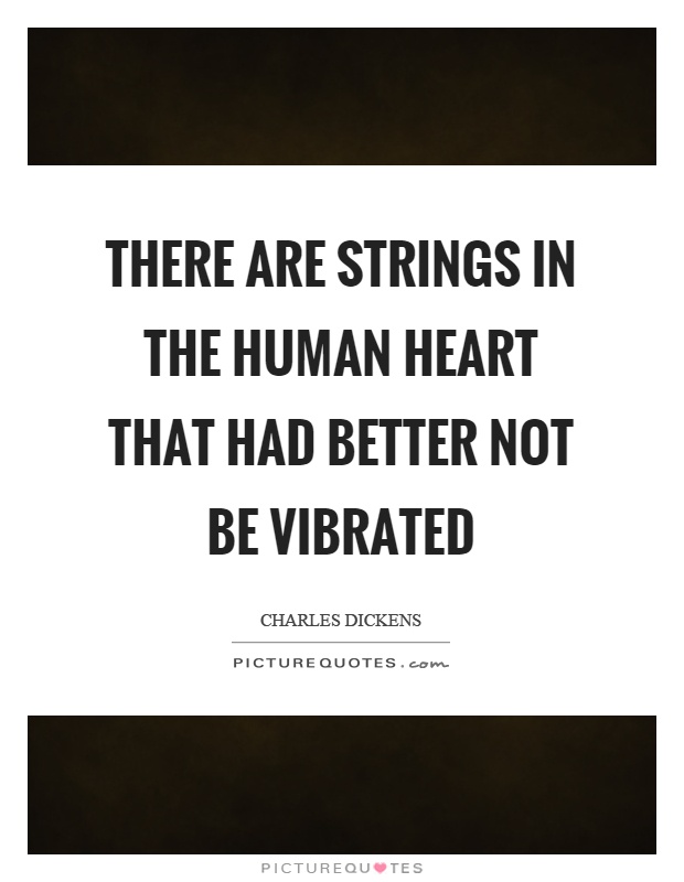 There are strings in the human heart that had better not be vibrated Picture Quote #1
