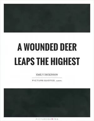 A wounded deer leaps the highest Picture Quote #1