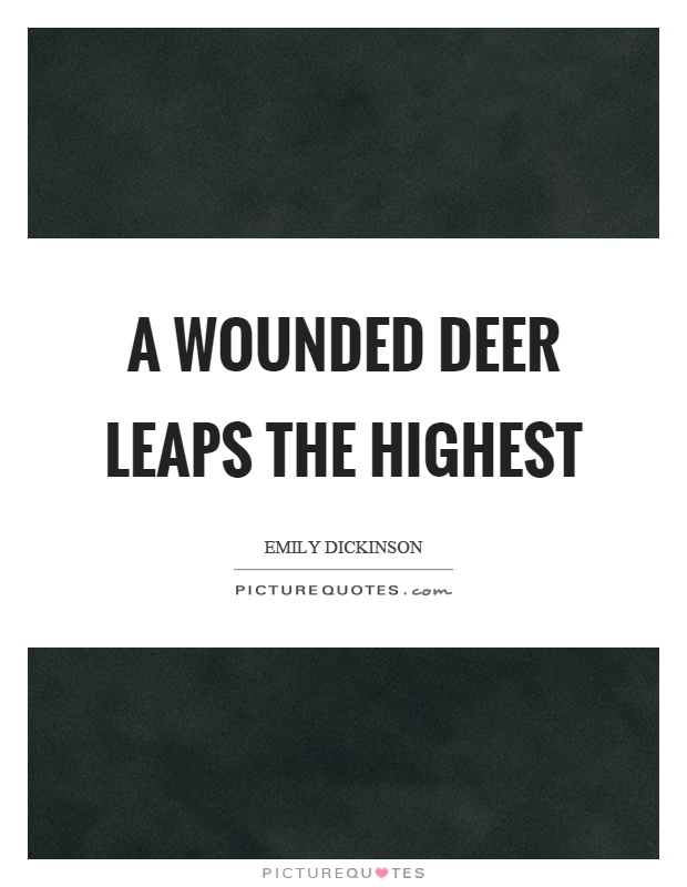 A wounded deer leaps the highest Picture Quote #1